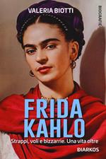 Frida Kahlo. Strappi, voli e bizzarrie. Una vita oltre