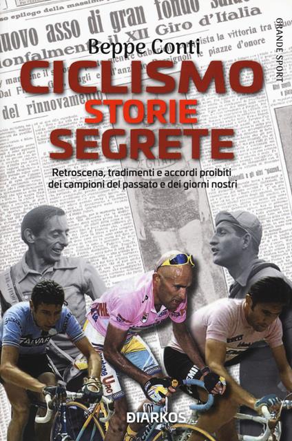 Ciclismo. Storie segrete. Retroscena, tradimenti e accordi proibiti dei campioni del passato e dei giorni nostri - Beppe Conti - copertina