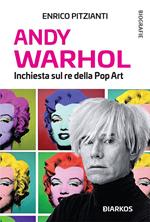 Andy Warhol. Inchiesta sul re della pop art