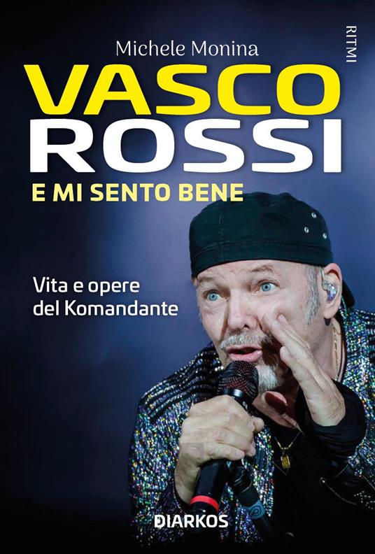 Vasco Rossi. E mi sento bene. Vita e opere del Komandante - Michele Monina - copertina