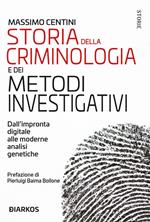 Storia della criminologia e dei metodi investigativi. Dall'impronta digitale alle moderne analisi genetiche