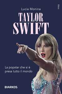 Libro Taylor Swift. La popstar che si è presa tutto il mondo Lucia Monina