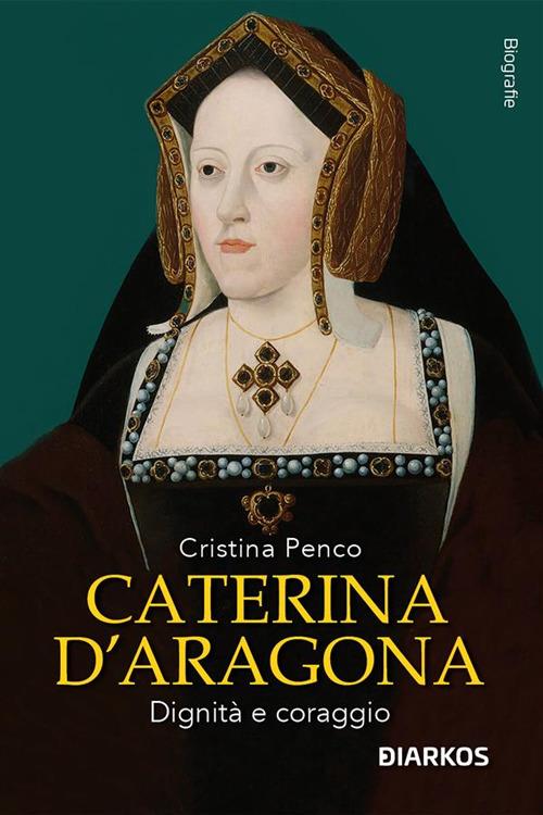 Caterina D'Aragona. Dignità e coraggio - Cristina Penco - ebook