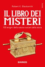 Il libro dei misteri. 100 enigmi della natura e arcani della storia