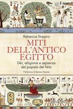 Miti dell'antico Egitto. Dèi, religione e sapienza del popolo del Nilo