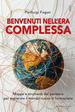 Benvenuti nell'era complessa. Mappe e strumenti del pensiero per esplorare il mondo nuovo in formazione