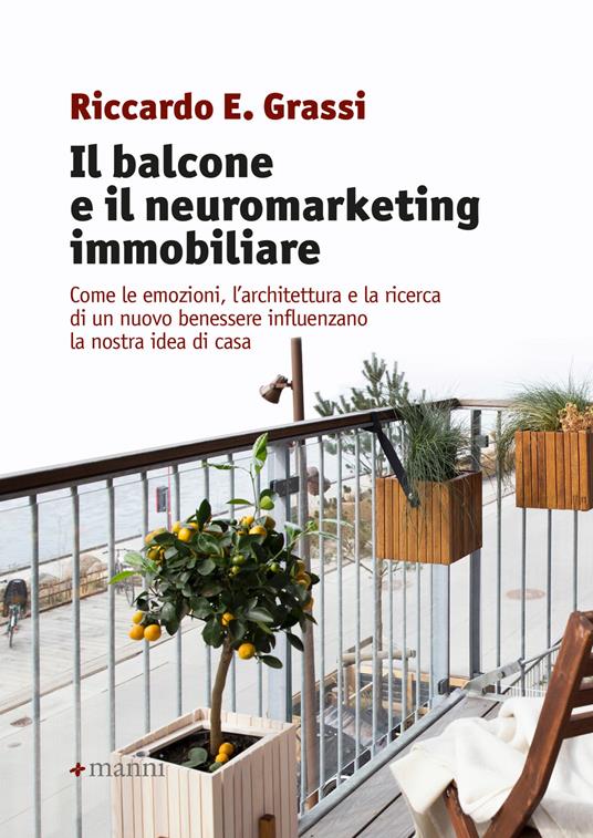 Il balcone e il neuromarketing immobiliare. Come le emozioni, l'architettura e la ricerca di un nuovo benessere influenzano la nostra idea di casa - Riccardo E. Grassi - ebook