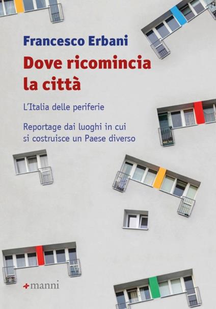 Dove ricomincia la città. L'Italia delle periferie. Reportage dai luoghi in cui si costruisce un Paese diverso - Francesco Erbani - copertina