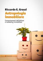 Antropologia immobiliare. Comportamenti dell'abitare e marketing immobiliare