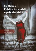 Pubblici scandali e private virtù. Dalla Dolce Vita al convento. Dialogo con Willy Vaira