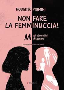 Libro Non fare la femminuccia! Abbasso gli stereotipi di genere. Ediz. a colori Roberto Piumini
