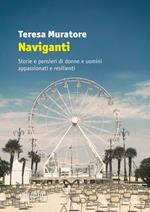 Naviganti. Storie e pensieri di donne e uomini appassionati e resilienti