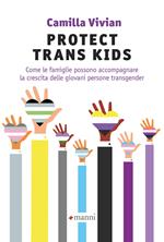 Protect trans kids. Come le famiglie possono accompagnare la crescita delle giovani persone transgender