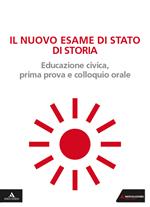 Il nuovo esame di Stato di storia. Educazione civica, prima prova e colloquio orale. Per le Scuole superiori. Con e-book. Con espansione online