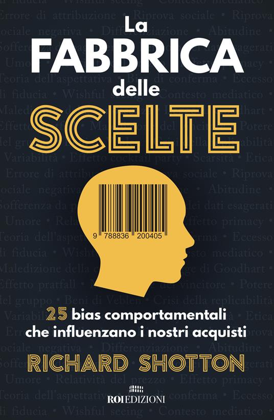 La fabbrica delle scelte. 25 bias comportamentali che influenzano i nostri acquisti - Richard Shotton - copertina