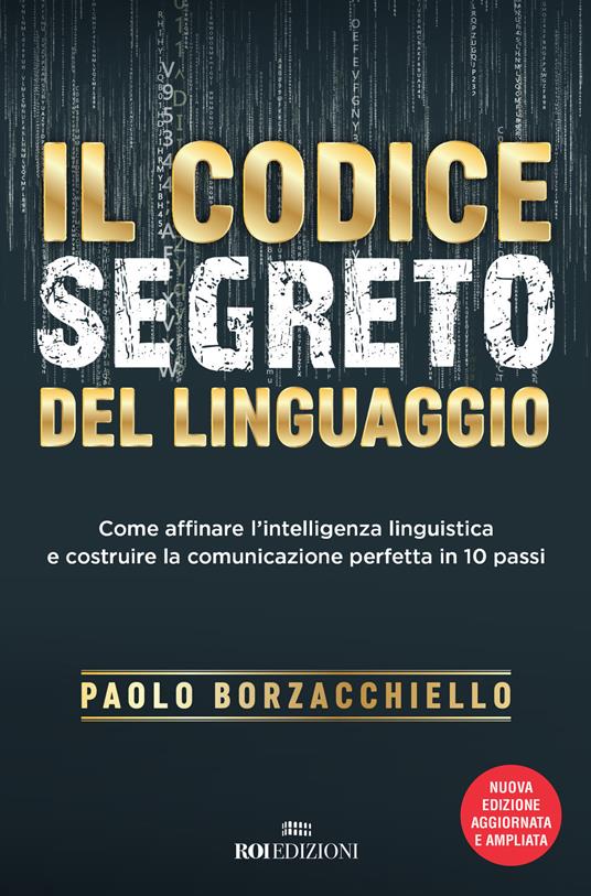 Il codice segreto del linguaggio. Come affinare l'intelligenza linguistica e costruire la comunicazione perfetta in 10 passi. Nuova ediz. - Paolo Borzacchiello - copertina