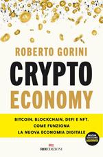 Crypto economy. Bitcoin, blockchain, DeFi e NFT. Come funziona la nuova economia digitale. Nuova ediz.