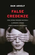 False credenze. Cosa spinge persone razionali a credere a storie  completamente irrazionali - Dan Ariely - Libro - ROI edizioni 