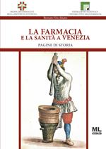 La farmacia e la sanità a Venezia. Pagine di storia