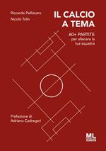 Il calcio a tema. 60+ partite per allenare la tua squadra