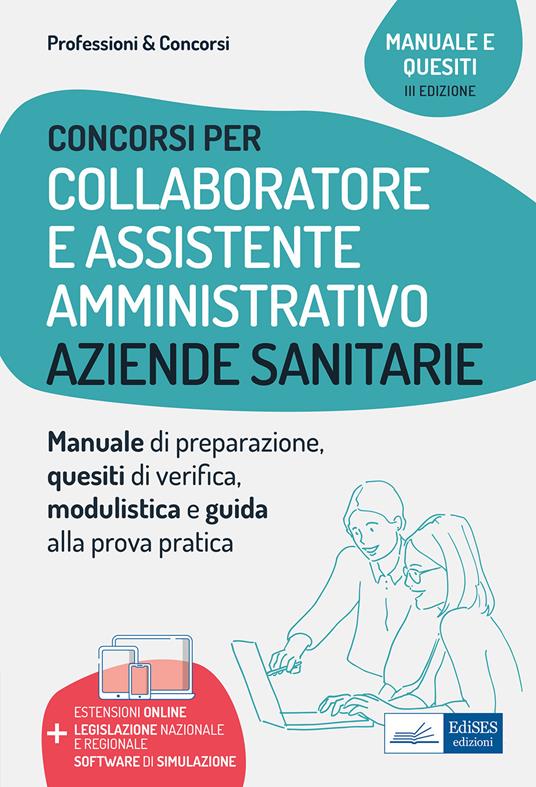 Collaboratore e assistente amministrativo nelle aziende sanitarie. Manuale di preparazione, quesiti di verifica, modulistica ed esercitazioni. Con software di simulazione - copertina