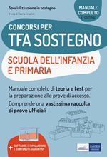 Concorsi TFA Sostegno didattico nelle scuole Infanzia e Primaria. Manuale di preparazione per l'ammissione al sostegno didattico nelle scuole Infanzia e Primaria