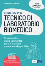 Concorsi per tecnico di laboratorio biomedico. Ampia raccolta di quiz commentati per la preselezione e prove pratiche per TSLB. Con software di simulazione e estensioni online