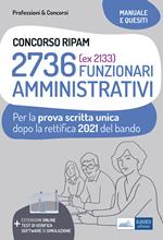 Concorso RIPAM 2736 funzionari amministrativi. Prova scritta unica 2021. Teoria e test dopo la rettifica del bando. Con estensioni online, test di verifica e software di simulazione