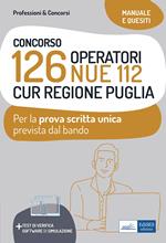 Concorso 126 Operatori NUE 112 per la CUR Regione Puglia. Manuale e quesiti per la prova scritta unica. Con software di simulazione
