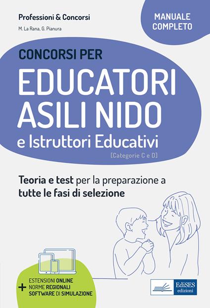 Educatori e assistenti asili nido. istruttori nei servizi educativi. Manuale completo per la preparazione al concorso e l'aggiornamento professionale. Con estensioni online. Con software di simulazione - Mariasole La Rana,Giuliana Pianura - ebook