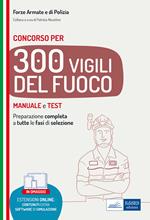 Concorso 300 Vigili del fuoco. Manuale e test per la preparazione completa a tutte le fasi di selezione. Con espansione online. Con software di simulazione