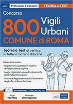 Concorso 800 vigili urbani Comune di Roma. Teoria e Test di verifica su tutte le materie d'esame. Con espansione online. Con software di simulazione