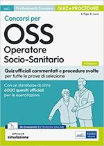 Concorsi per OSS Operatore socio-sanitario. Quiz ufficiali commentati e procedure svolte per tutte le prove di selezione. Con software di simulazione