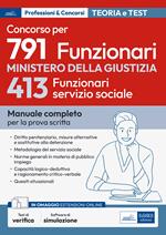 Concorso 791 funzionari nel Ministero della Giustizia. 413 funzionari servizio sociale. Manuale completo per la prova scritta. Con espansione online. Con software di simulazione