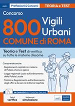 Concorso 800 vigili urbani Comune di Roma. Teoria e Test di verifica su tutte le materie d'esame. Con software di simulazione