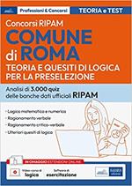 Concorsi RIPAM Comune di Roma. Teoria e quesiti di logica per la preselezione. Quesiti di logica risolti e commentati. Con software di simulazione