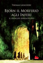 Il principe dimenticato. Bjorn il Morfirio agli inferi