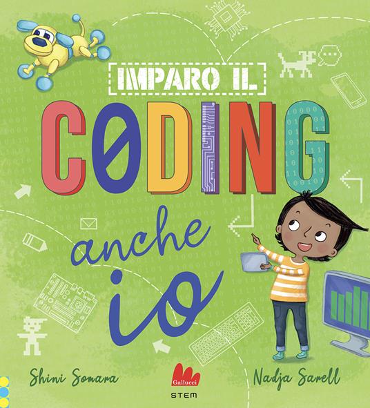 Imparo il coding anche io. Ediz. a colori - Shini Somara - Nadja Sarell - -  Libro - Gallucci - STEM | laFeltrinelli