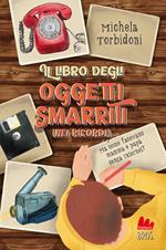 Il libro degli oggetti smarriti (nei ricordi). Ediz. illustrata