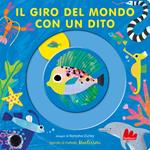 Il giro del mondo con un dito. Ediz. a colori