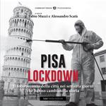 Pisa Lockdown. Il fotoracconto della città nei settanta giorni che hanno cambiato la storia. Ediz. illustrata