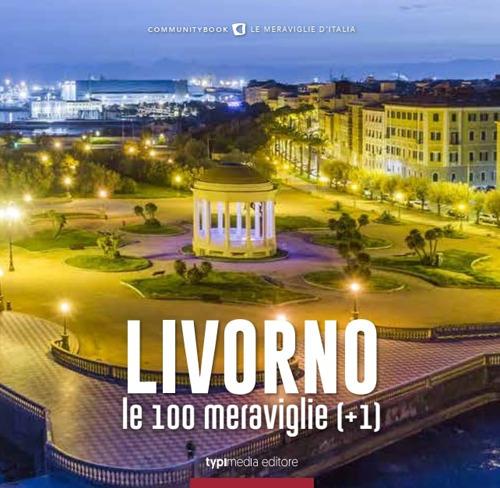 Livorno, le 100 meraviglie (+1). Ediz. illustrata - Giuseppe Mascambruno -  Libro - Typimedia Editore 