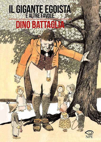Il gigante egoista e altre favole - Dino Battaglia - Laura De Vescovi - -  Libro - Edizioni NPE - Dino Battaglia | laFeltrinelli