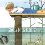 Storia di un curioso. Ediz. a colori