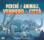 Perché gli animali vennero in città. Ediz. a colori