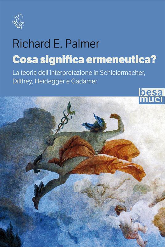 Cosa significa ermeneutica? La teoria dell’interpretazione in Schleiermacher, Dilthey, Heidegger e Gadamer - Richard E. Palmer - copertina