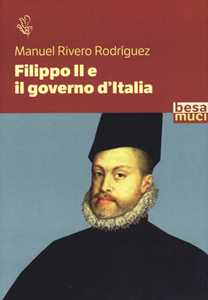 Libro Filippo II e il governo d'Italia Manuel Rivero Rodriguez