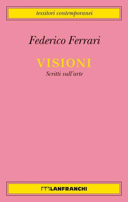 Visioni. Scritti sull'arte - Federico Ferrari - copertina