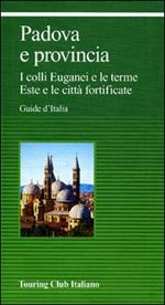 Padova e provincia. I colli Euganei e le terme Este e le città fortificate