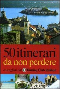 Cinquanta itinerari da non perdere. Ediz. illustrata - copertina